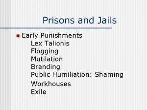 Prisons and Jails n Early Punishments Lex Talionis