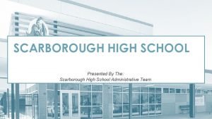 SCARBOROUGH HIGH SCHOOL Presented By The Scarborough High