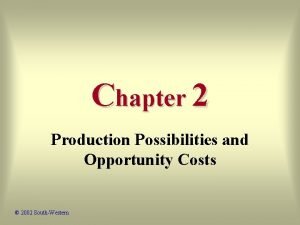 Chapter 2 Production Possibilities and Opportunity Costs 2002