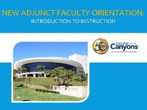 NEW ADJUNCT FACULTY ORIENTATION INTRODUCTION TO INSTRUCTION Instruction