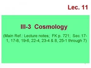 Lec 11 III3 Cosmology Main Ref Lecture notes