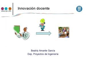 www upc edu Innovacin docente Beatriz Amante Garca