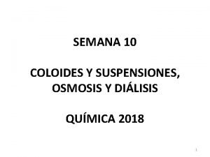 SEMANA 10 COLOIDES Y SUSPENSIONES OSMOSIS Y DILISIS