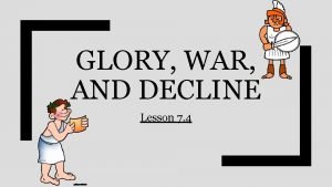 Glory war and decline