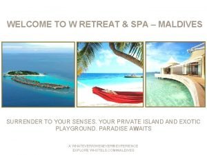 WELCOME TO W RETREAT SPA MALDIVES SURRENDER TO