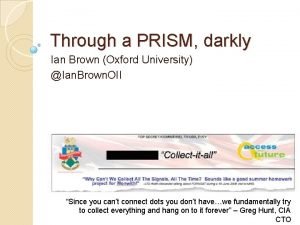 Through a PRISM darkly Ian Brown Oxford University