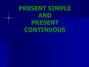 PRESENT SIMPLE AND PRESENT CONTINUOUS Introduccin En ingls