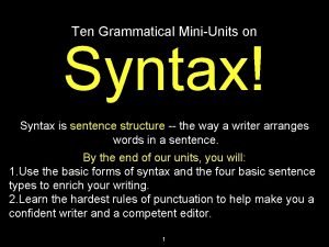 Ten Grammatical MiniUnits on Syntax Syntax is sentence