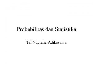 Probabilitas dan Statistika Tri Nugraha Adikesuma Overview Statistika