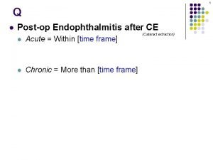 1 Q l Postop Endophthalmitis after CE l