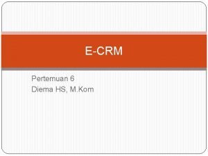 ECRM Pertemuan 6 Diema HS M Kom ECRM