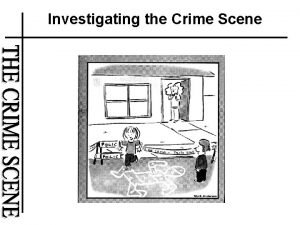 Investigating the Crime Scene Responding to a Crime