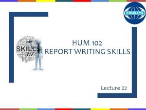 HUM 102 REPORT WRITING SKILLS Lecture 22 1