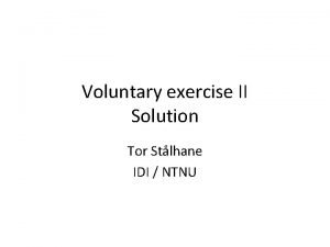Voluntary exercise II Solution Tor Stlhane IDI NTNU