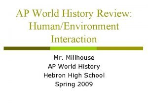 AP World History Review HumanEnvironment Interaction Mr Millhouse