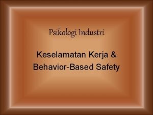 Psikologi Industri Keselamatan Kerja BehaviorBased Safety Pengantar Ruang