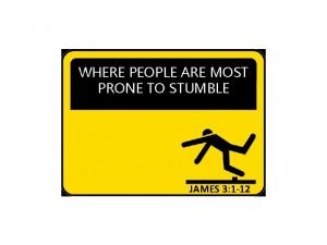 WHERE PEOPLE ARE MOST PRONE TO STUMBLE JAMES