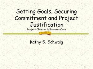 Setting Goals Securing Commitment and Project Justification Project