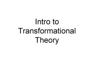 Intro to Transformational Theory What is Transformational Theory