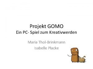 Projekt GOMO Ein PC Spiel zum Kreativwerden Maria