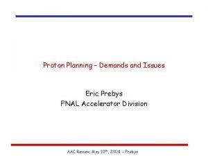 Proton Planning Demands and Issues Eric Prebys FNAL