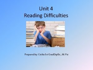 Unit 4 Reading Difficulties Prepared by Cicilia Evi