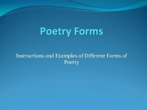 Poetry Forms Instructions and Examples of Different Forms Poetry Forms Instructions and Examples of Different Forms
