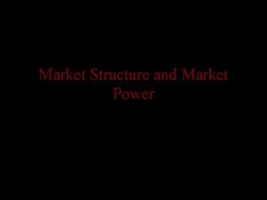 Market Structure and Market Power Chapter 3 Market