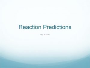 Reaction Predictions Rev 012312 Objectives SWBAT Review their
