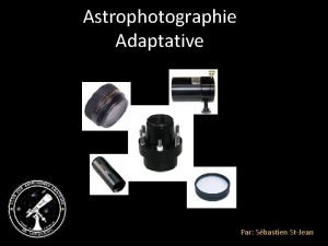 Astrophotographie Adaptative Par Sbastien StJean Index Questce quun