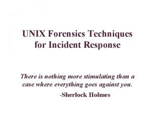 UNIX Forensics Techniques for Incident Response There is