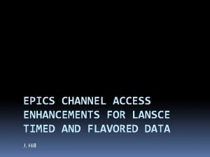 EPICS CHANNEL ACCESS ENHANCEMENTS FOR LANSCE TIMED AND