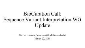 Bio Curation Call Sequence Variant Interpretation WG Update