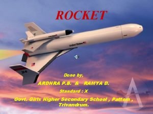 ROCKET Done by ARDHRA P B RAMYA D