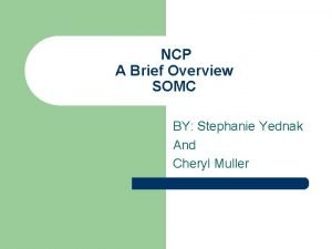 NCP A Brief Overview SOMC BY Stephanie Yednak