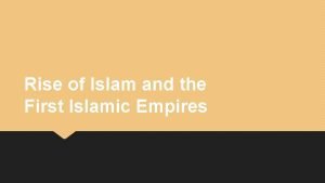 Rise of Islam and the First Islamic Empires