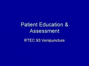 Patient Education Assessment RTEC 93 Venipuncture Question The