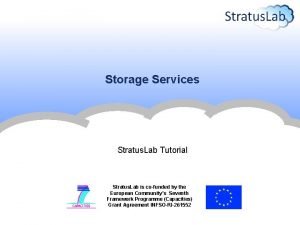 Storage Services Stratus Lab Tutorial Stratus Lab is