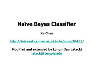 Nave Bayes Classifier Ke Chen http intranet cs