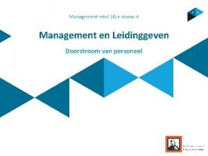 Management en Leidinggeven Doorstroom van personeel Inhoud Organisatie