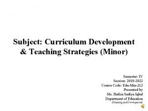 Subject Curriculum Development Teaching Strategies Minor Semester IV