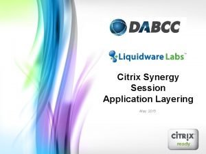 Citrix Synergy Session Application Layering May 2015 Introduction