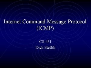 Internet Command Message Protocol ICMP CS431 Dick Steflik