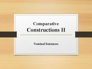 Comparative Constructions II Nominal Sentences Nominal Sentences Nominal