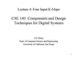 Lecture 4 Four Input KMaps CSE 140 Components