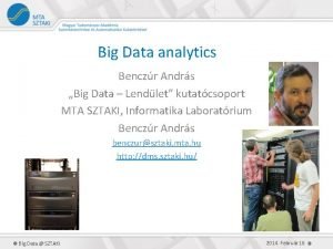Big Data analytics Benczr Andrs Big Data Lendlet