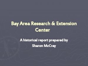 Bay Area Research Extension Center A historical report