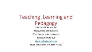 Teaching Learning and Pedagogy Prof Abhijit Kumar Pal