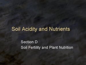 Soil Acidity and Nutrients Section D Soil Fertility