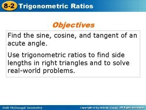 8 2 Trigonometric Ratios Objectives Find the sine